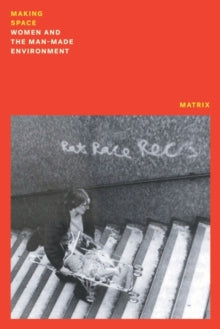 Making Space: Women And The Men-Made Environment