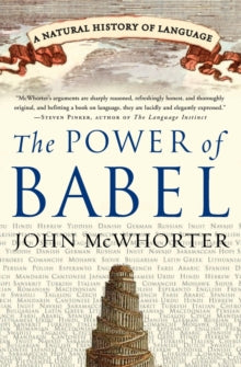 The Power of Babel : A Natural History of Language