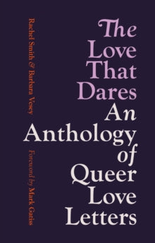 The Love That Dares : An Anthology of Queer Love Letters