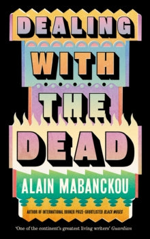 Dealing with the Dead : Author of International Booker Prize-longlisted Black Moses
