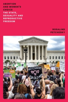 Abortion And Women's Choice: The State, Sexuality and Reproductive Freedom