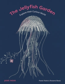 The Jellyfish Garden : Explore Their Curious World