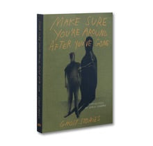 Make Sure You're Around After You've Gone